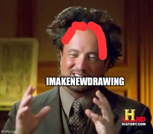 Ancient Aliens Meme | IMAKENEWDRAWING | image tagged in memes,ancient aliens | made w/ Imgflip meme maker