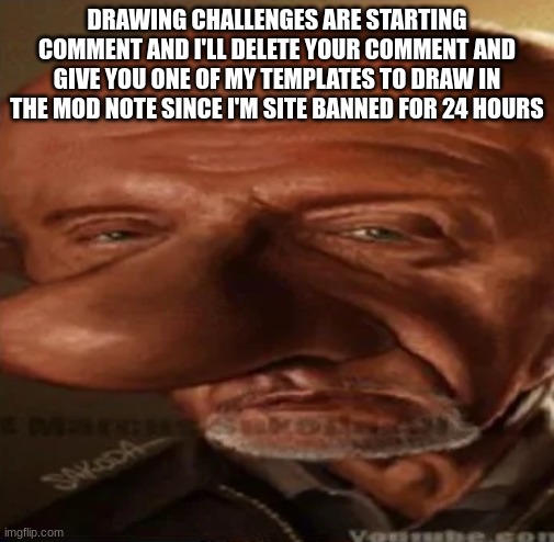 finger dingle | DRAWING CHALLENGES ARE STARTING
COMMENT AND I'LL DELETE YOUR COMMENT AND GIVE YOU ONE OF MY TEMPLATES TO DRAW IN THE MOD NOTE SINCE I'M SITE BANNED FOR 24 HOURS | image tagged in finger dingle | made w/ Imgflip meme maker