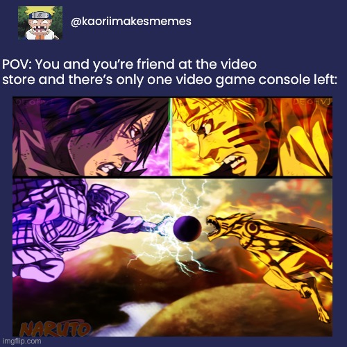 POV: Last Video Game | Btw kaoriimakememes is my iFunny account username | @kaoriimakesmemes; POV: You and you’re friend at the video store and there’s only one video game console left: | image tagged in blank transparent square,pov,memes,naruto,naruto vs sasuke,last video game | made w/ Imgflip meme maker