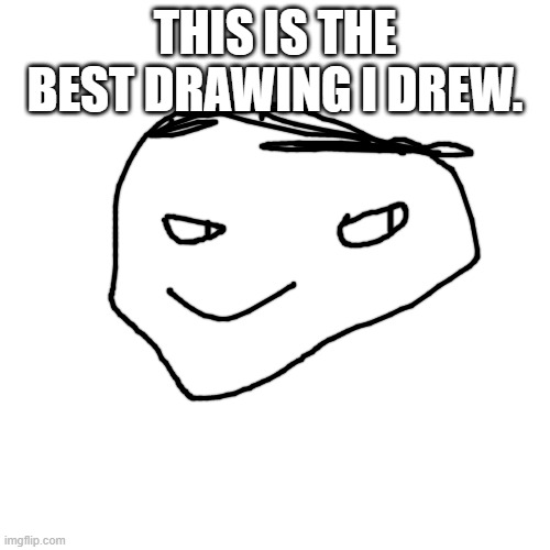 true or false and explain | THIS IS THE BEST DRAWING I DREW. | image tagged in memes,blank transparent square | made w/ Imgflip meme maker
