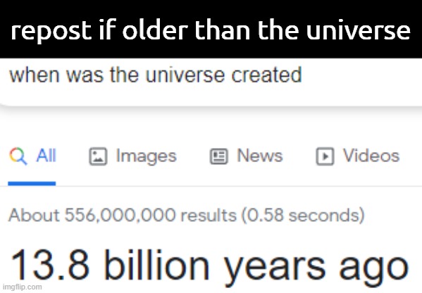 repost if older than the universe | made w/ Imgflip meme maker