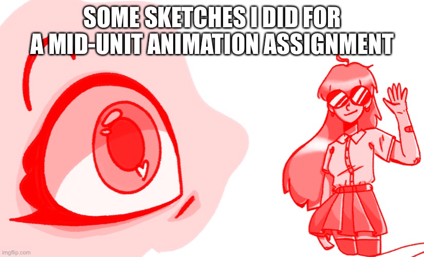 SOME SKETCHES I DID FOR A MID-UNIT ANIMATION ASSIGNMENT | made w/ Imgflip meme maker