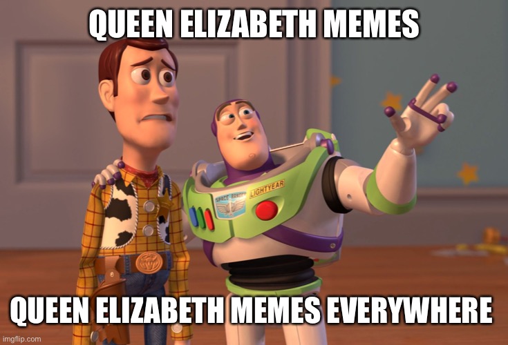 WE GET THAT IT IS “IMPOSSIBLE “ STOP SPAMMING IT | QUEEN ELIZABETH MEMES; QUEEN ELIZABETH MEMES EVERYWHERE | image tagged in memes,x x everywhere | made w/ Imgflip meme maker