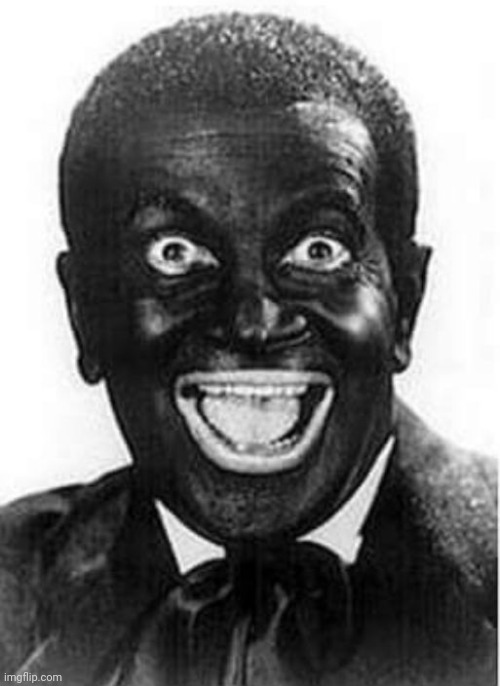 Black face  | image tagged in black face | made w/ Imgflip meme maker