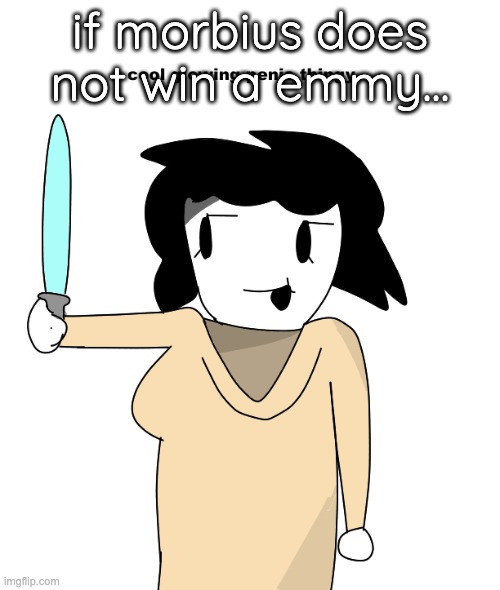 woman in "STAR WAZ" -luigikid gaming | if morbius does not win a emmy... | image tagged in woman in star waz -luigikid gaming | made w/ Imgflip meme maker