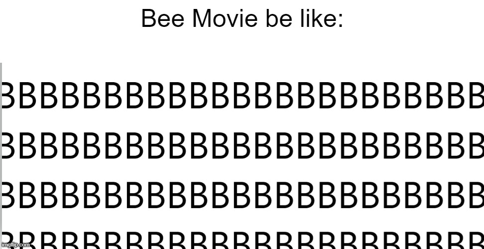 Bee movie be like: | Bee Movie be like: | image tagged in bee movie,barry benson,ya like jazz | made w/ Imgflip meme maker