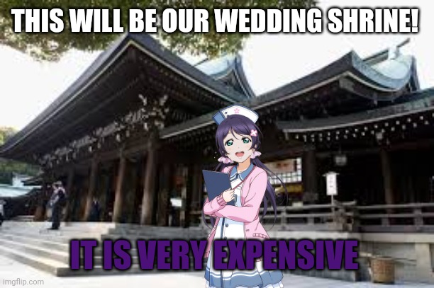 You will pay |  THIS WILL BE OUR WEDDING SHRINE! IT IS VERY EXPENSIVE | image tagged in love live | made w/ Imgflip meme maker