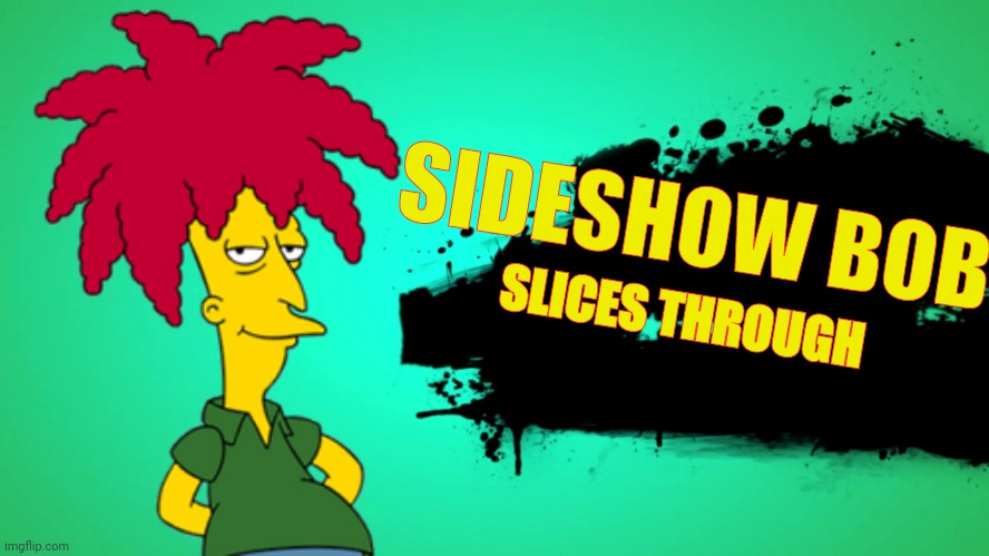 Hello Bart... | SIDESHOW BOB; SLICES THROUGH | image tagged in everyone joins the battle,super smash bros,the simpsons | made w/ Imgflip meme maker