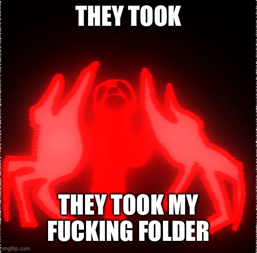 Limbo | THEY TOOK THEY TOOK MY FUCKING FOLDER | image tagged in limbo | made w/ Imgflip meme maker