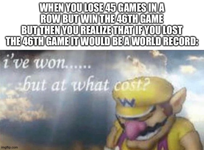 THE LONGEST LOSING STREAK WAS 45 Imgflip