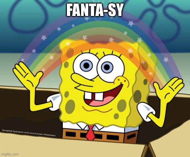 Fantasy | FANTA-SY | image tagged in spongebob fantasy,fantasy,fantastic four | made w/ Imgflip meme maker