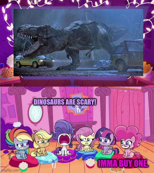 No. This is not ok. | DINOSAURS ARE SCARY! IMMA BUY ONE. | image tagged in pinkie pie,wants,a dinosaur,stop it get some help | made w/ Imgflip meme maker