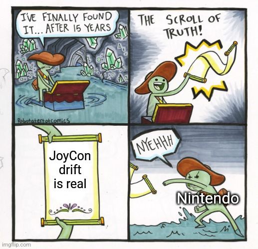 Admit it, Nintendo! | JoyCon drift is real; Nintendo | image tagged in memes,the scroll of truth,nintendo,nintendo switch | made w/ Imgflip meme maker