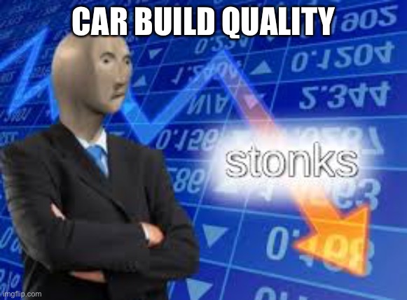 Stonks Down | CAR BUILD QUALITY | image tagged in stonks down | made w/ Imgflip meme maker