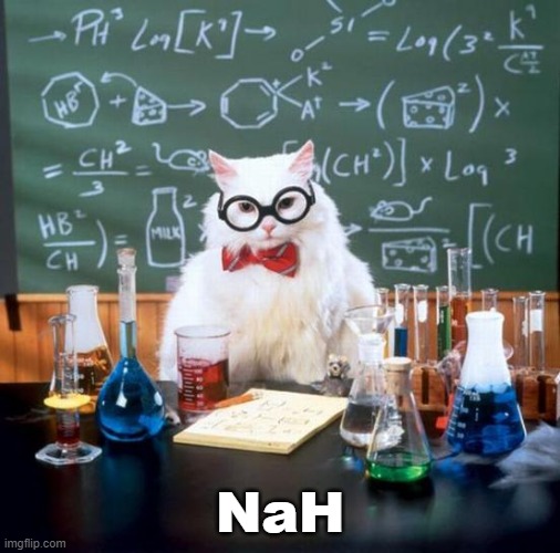 Chemistry Cat Meme | NaH | image tagged in memes,chemistry cat | made w/ Imgflip meme maker