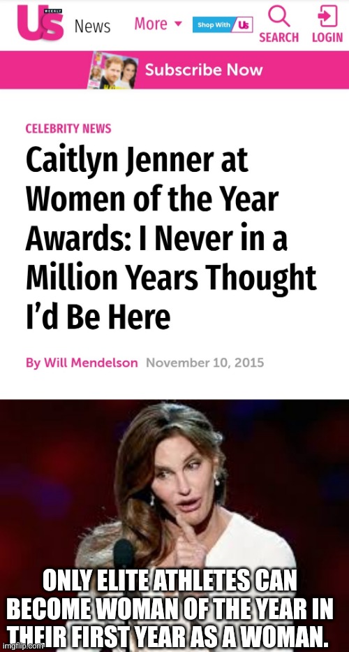ONLY ELITE ATHLETES CAN BECOME WOMAN OF THE YEAR IN THEIR FIRST YEAR AS A WOMAN. | image tagged in caitlin jenner | made w/ Imgflip meme maker