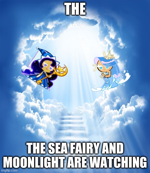 They're Watching | THE; THE SEA FAIRY AND MOONLIGHT ARE WATCHING | image tagged in heaven | made w/ Imgflip meme maker