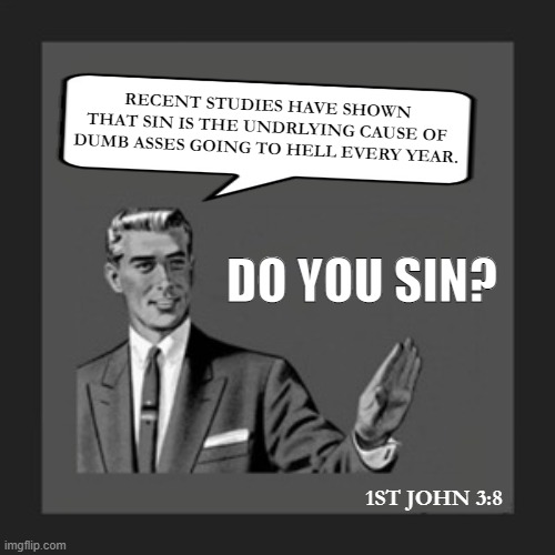 1st John 3:8 | image tagged in kill yourself guy,bible,christian,jesus,fun,funny | made w/ Imgflip meme maker
