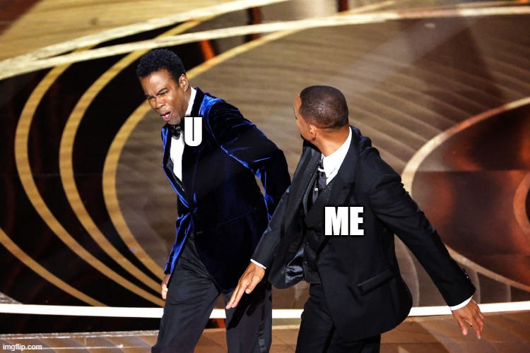 Oscar Slap | U ME | image tagged in oscar slap | made w/ Imgflip meme maker