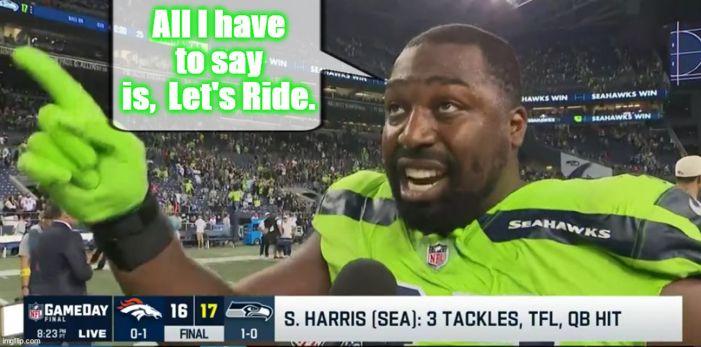Shelby Harris is savage | All I have to say is,  Let's Ride. | image tagged in nfl | made w/ Imgflip meme maker