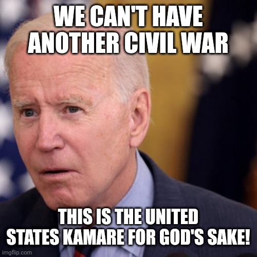 WE CAN'T HAVE ANOTHER CIVIL WAR THIS IS THE UNITED STATES KAMARE FOR GOD'S SAKE! | made w/ Imgflip meme maker