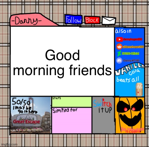 -Danny- fall announcement | Good morning friends | image tagged in -danny- fall announcement | made w/ Imgflip meme maker