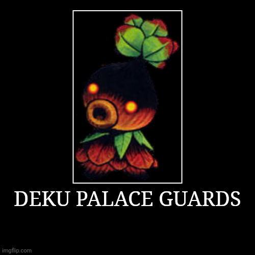 Deku Palace Guards | DEKU PALACE GUARDS | | image tagged in demotivationals,the legend of zelda,deku palace guards | made w/ Imgflip demotivational maker