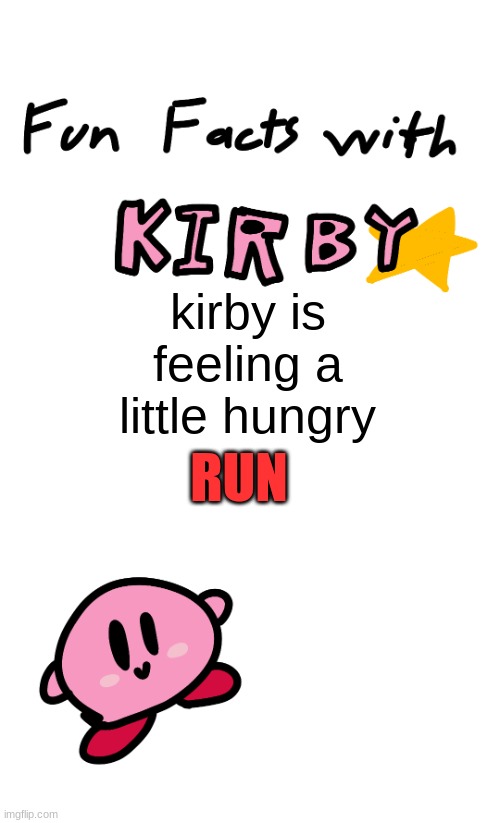 kirby is the GOAT | kirby is feeling a little hungry; RUN | image tagged in fun facts with kirby | made w/ Imgflip meme maker