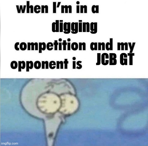 That bulldozer can dig much faster than a normal shovel | digging; JCB GT | image tagged in whe i'm in a competition and my opponent is,memes,bulldozer,fastest thing possible | made w/ Imgflip meme maker