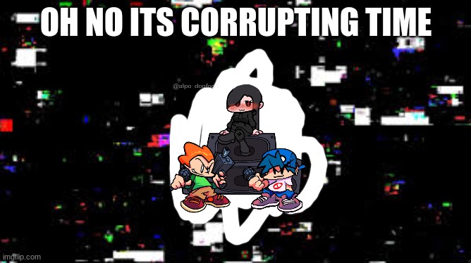 yee | OH NO ITS CORRUPTING TIME | image tagged in learning with pibby,fnf | made w/ Imgflip meme maker