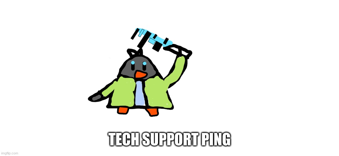 TECH SUPPORT PING | made w/ Imgflip meme maker