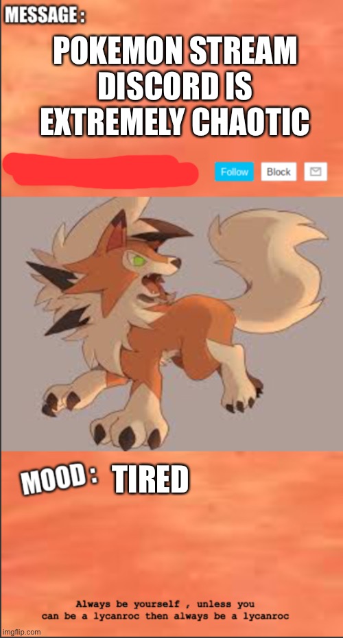 SussyLycanroc_hehe announce | POKEMON STREAM DISCORD IS EXTREMELY CHAOTIC; TIRED | image tagged in sussylycanroc_hehe announce | made w/ Imgflip meme maker
