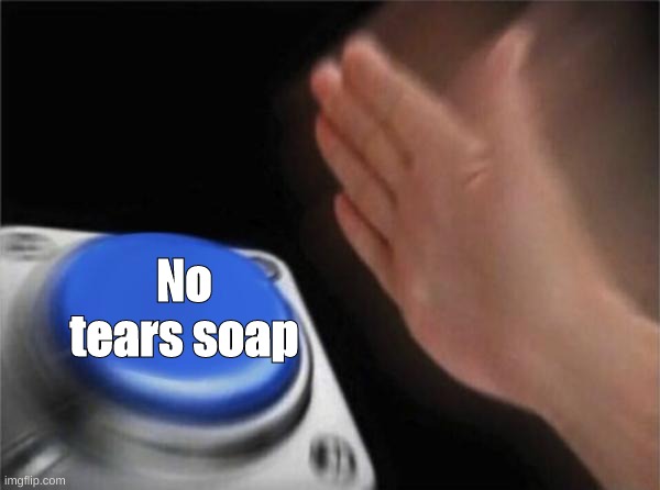 Girlfriend: *dumps me* 
Me: |  No tears soap | image tagged in memes,blank nut button,soap,tears,oh wow are you actually reading these tags,stop reading the tags | made w/ Imgflip meme maker