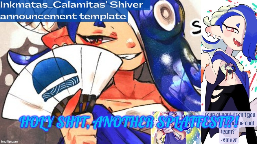 Inkmatas_Calamitas Shiver announcement template (thank you DRM) | HOLY SHIT, ANOTHER SPLATFEST!?! | image tagged in inkmatas_calamitas shiver announcement template thank you drm | made w/ Imgflip meme maker