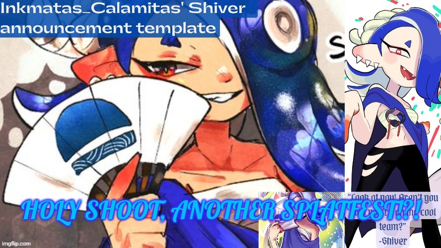 Inkmatas_Calamitas Shiver announcement template (thank you DRM) | HOLY SHOOT, ANOTHER SPLATFEST!?! | image tagged in inkmatas_calamitas shiver announcement template thank you drm | made w/ Imgflip meme maker