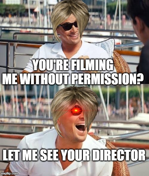 let me speak to your director's manager |  YOU'RE FILMING ME WITHOUT PERMISSION? LET ME SEE YOUR DIRECTOR | image tagged in memes,leonardo dicaprio wolf of wall street | made w/ Imgflip meme maker