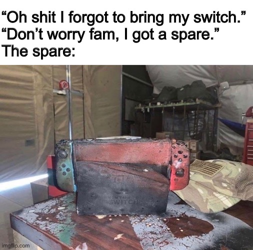 An ancient relic. | “Oh shit I forgot to bring my switch.”
“Don’t worry fam, I got a spare.”
The spare: | image tagged in nintendo switch,gaming,what else do i put here | made w/ Imgflip meme maker