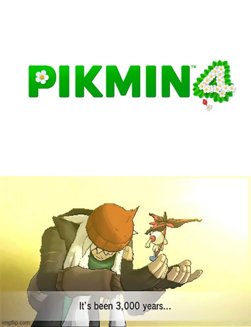 Pikmin 4 finally announced after 3000 years | image tagged in pikmin 4,pokemon it's been 3 000 years,pikmin,nintendo,nintendo switch | made w/ Imgflip meme maker