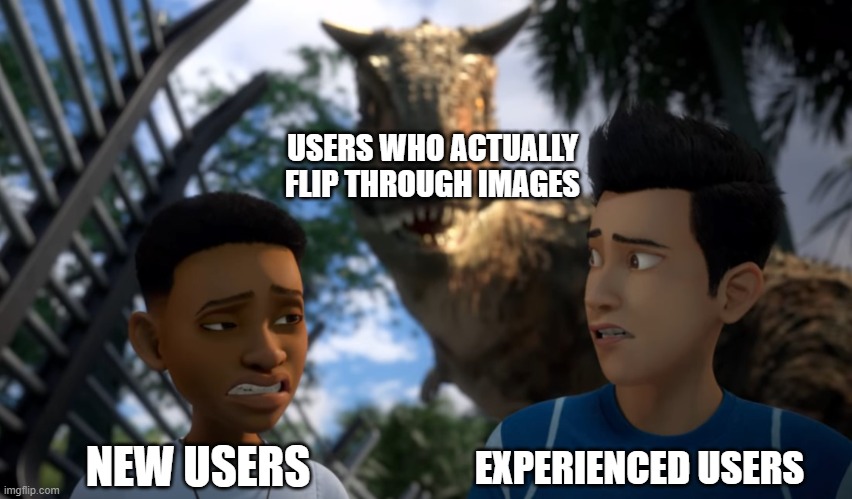 Does ANYONE on here even use the Flipping Through Images feature? I know I don't | USERS WHO ACTUALLY FLIP THROUGH IMAGES; EXPERIENCED USERS; NEW USERS | image tagged in toro sneaking up on campers,image flipping,imgflip users,users | made w/ Imgflip meme maker