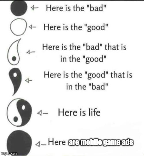 Here Are Mobile Game Ads |  are mobile game ads | image tagged in here is the bad,ads,mobile games,gaming,online gaming,mobile | made w/ Imgflip meme maker