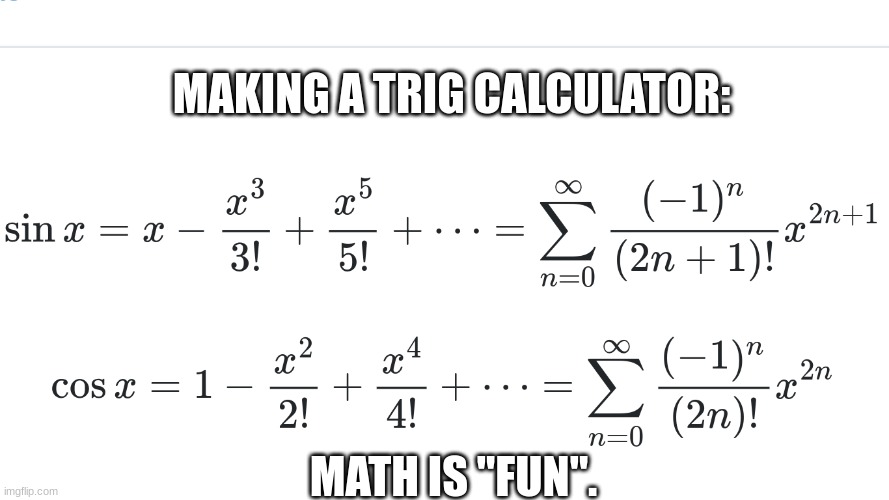 Don't you just love math? | MAKING A TRIG CALCULATOR:; MATH IS "FUN". | image tagged in pain,math | made w/ Imgflip meme maker