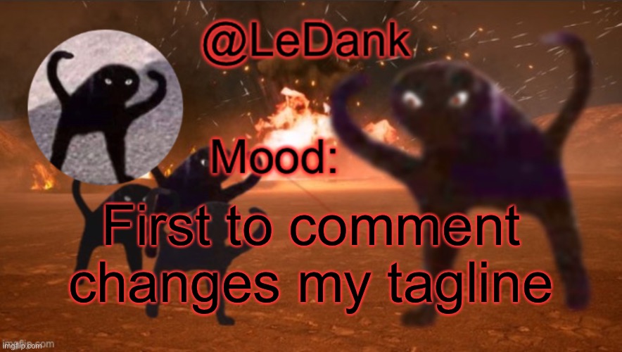 LeDank template | First to comment changes my tagline | image tagged in ledank template | made w/ Imgflip meme maker