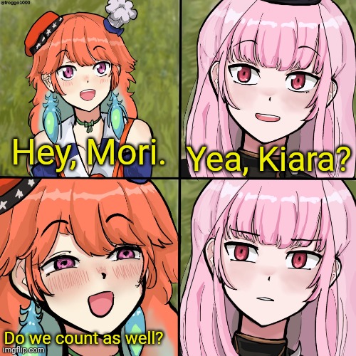 I mean Vtubers count, ight? | Hey, Mori. Yea, Kiara? Do we count as well? | image tagged in for the better right mori calliope kiara hololive english | made w/ Imgflip meme maker