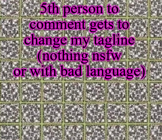 And you can't keep commenting until the 5th one either | 5th person to comment gets to change my tagline (nothing nsfw or with bad language) | image tagged in find the curved line or die | made w/ Imgflip meme maker