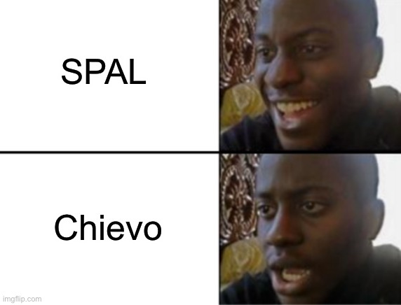 Oh yeah! Oh no... | SPAL; Chievo | image tagged in oh yeah oh no | made w/ Imgflip meme maker