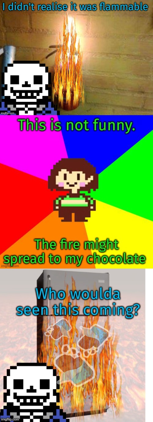 Sans invents the flaming fire extinguisher... | image tagged in sans,sets things,on fire,undertale | made w/ Imgflip meme maker