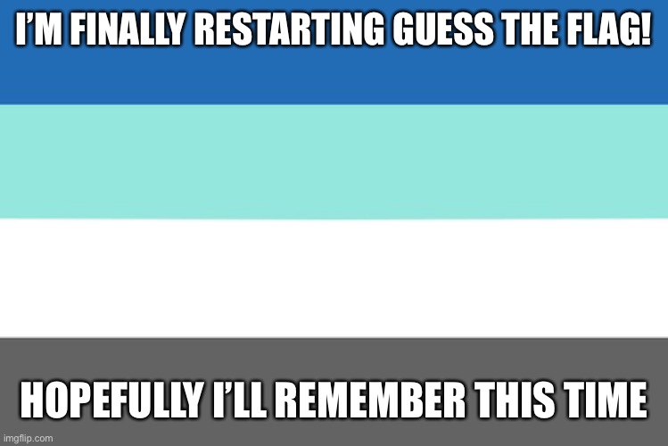 Hint: sexuality | I’M FINALLY RESTARTING GUESS THE FLAG! HOPEFULLY I’LL REMEMBER THIS TIME | made w/ Imgflip meme maker