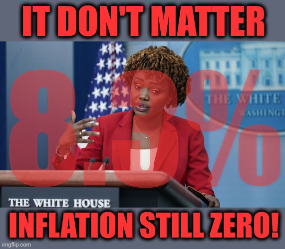 Who you gonna believe, the clerk in your grocery store or the lying democrats?! | 8.3%; IT DON'T MATTER; INFLATION STILL ZERO! | image tagged in memes,democrats,inflation,joe biden,destruction of america,lies | made w/ Imgflip meme maker