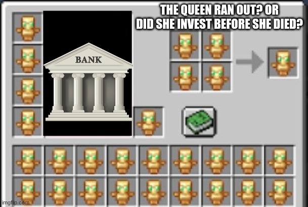 INVEST OR RAN OUT??? | THE QUEEN RAN OUT? OR DID SHE INVEST BEFORE SHE DIED? | image tagged in totem of undying meme | made w/ Imgflip meme maker