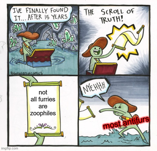 The Scroll Of Truth! | not all furries are zoophiles; most antifurs | image tagged in memes,the scroll of truth,the furry fandom,furry,furry memes,anti furry | made w/ Imgflip meme maker